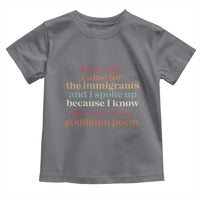First They Came For The Immigrants And I Spoke Up Because I Know Toddler T Shirt Abolish Ice Protest