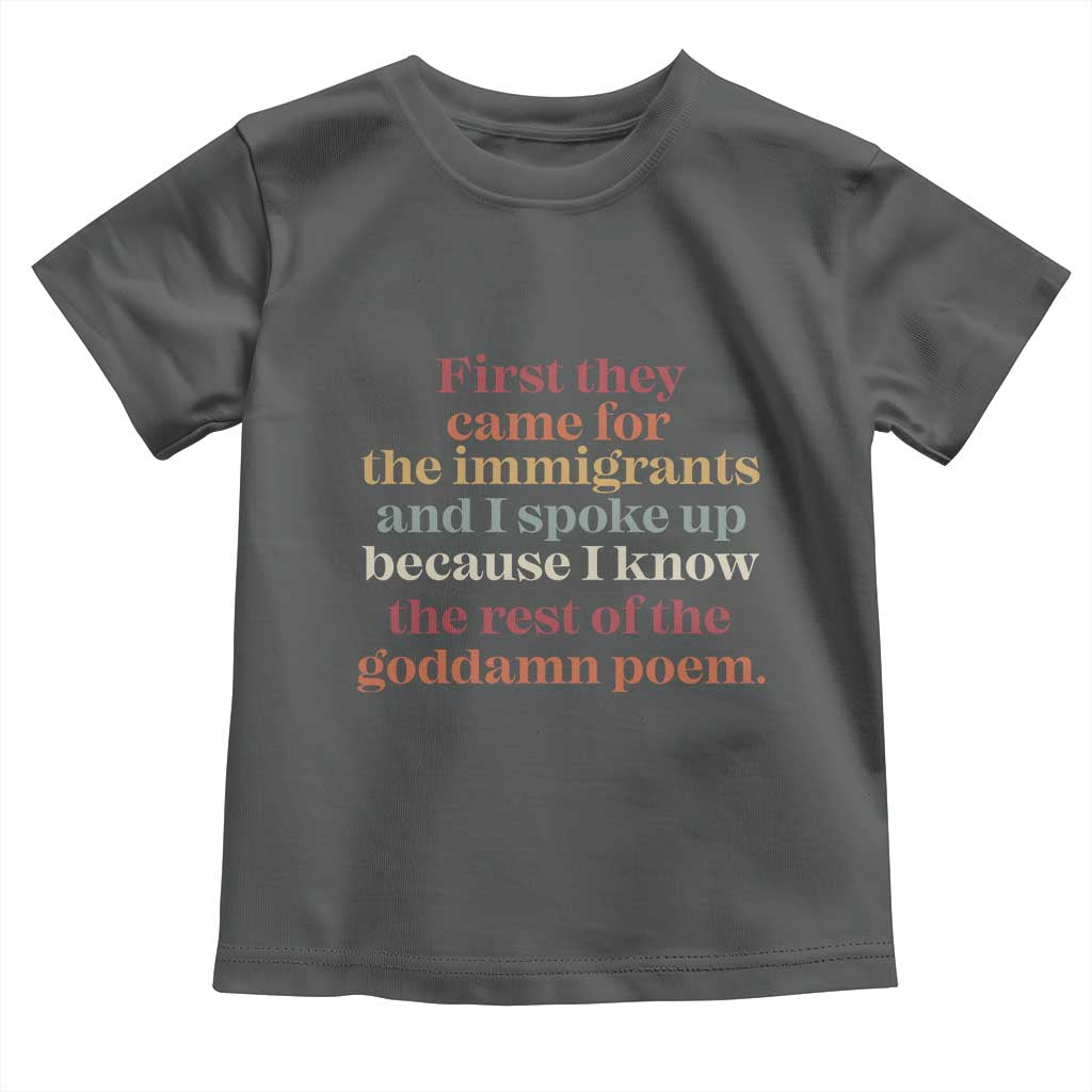 First They Came For The Immigrants And I Spoke Up Because I Know Toddler T Shirt Abolish Ice Protest