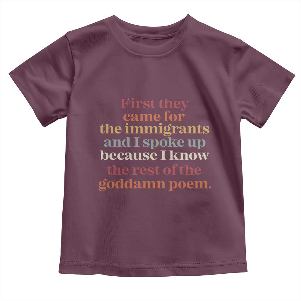 First They Came For The Immigrants And I Spoke Up Because I Know Toddler T Shirt Abolish Ice Protest