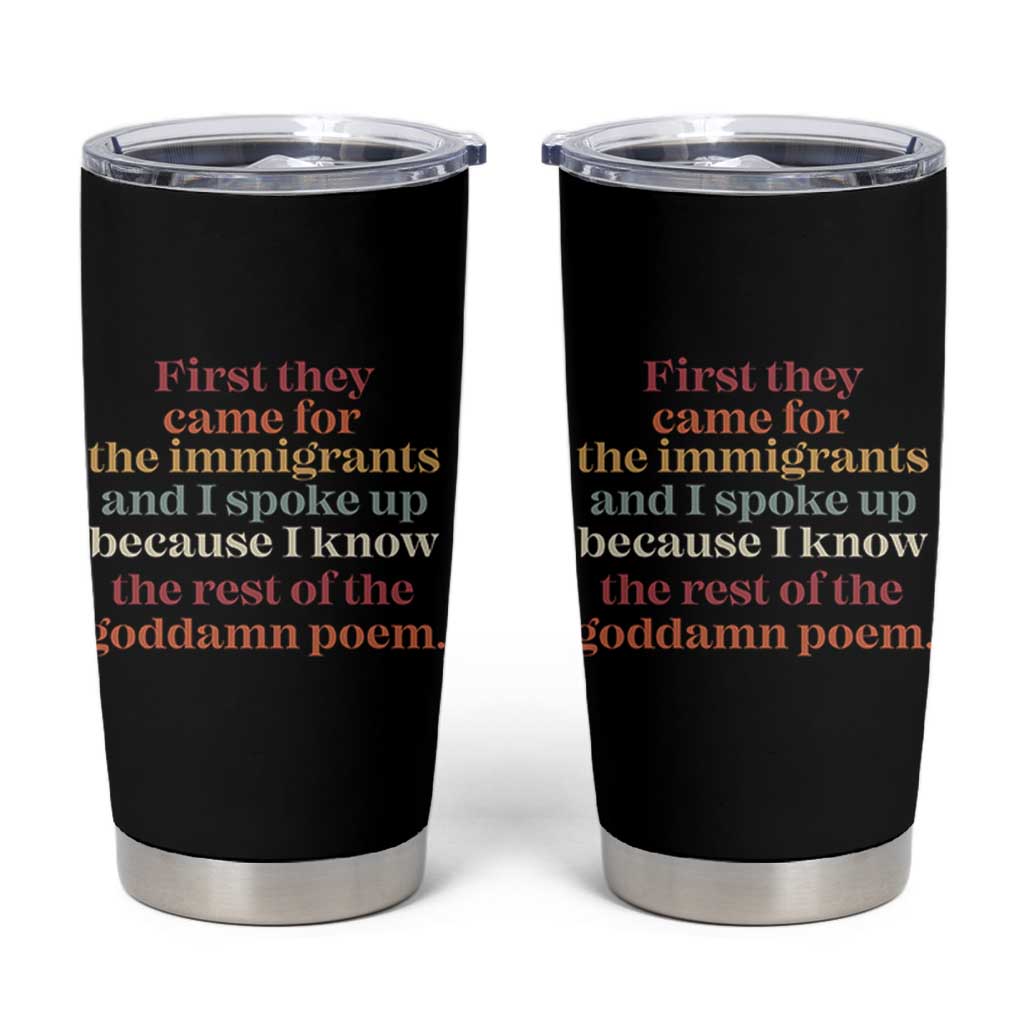 First They Came For The Immigrants And I Spoke Up Because I Know Tumbler Cup Abolish Ice Protest