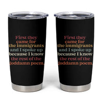 First They Came For The Immigrants And I Spoke Up Because I Know Tumbler Cup Abolish Ice Protest