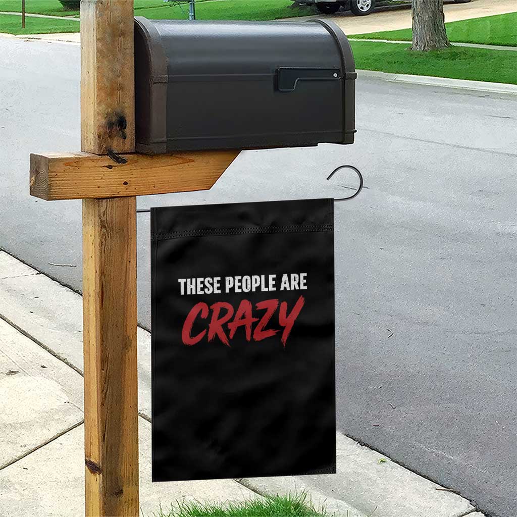 These People Are Crazy Garden Flag Political Satire