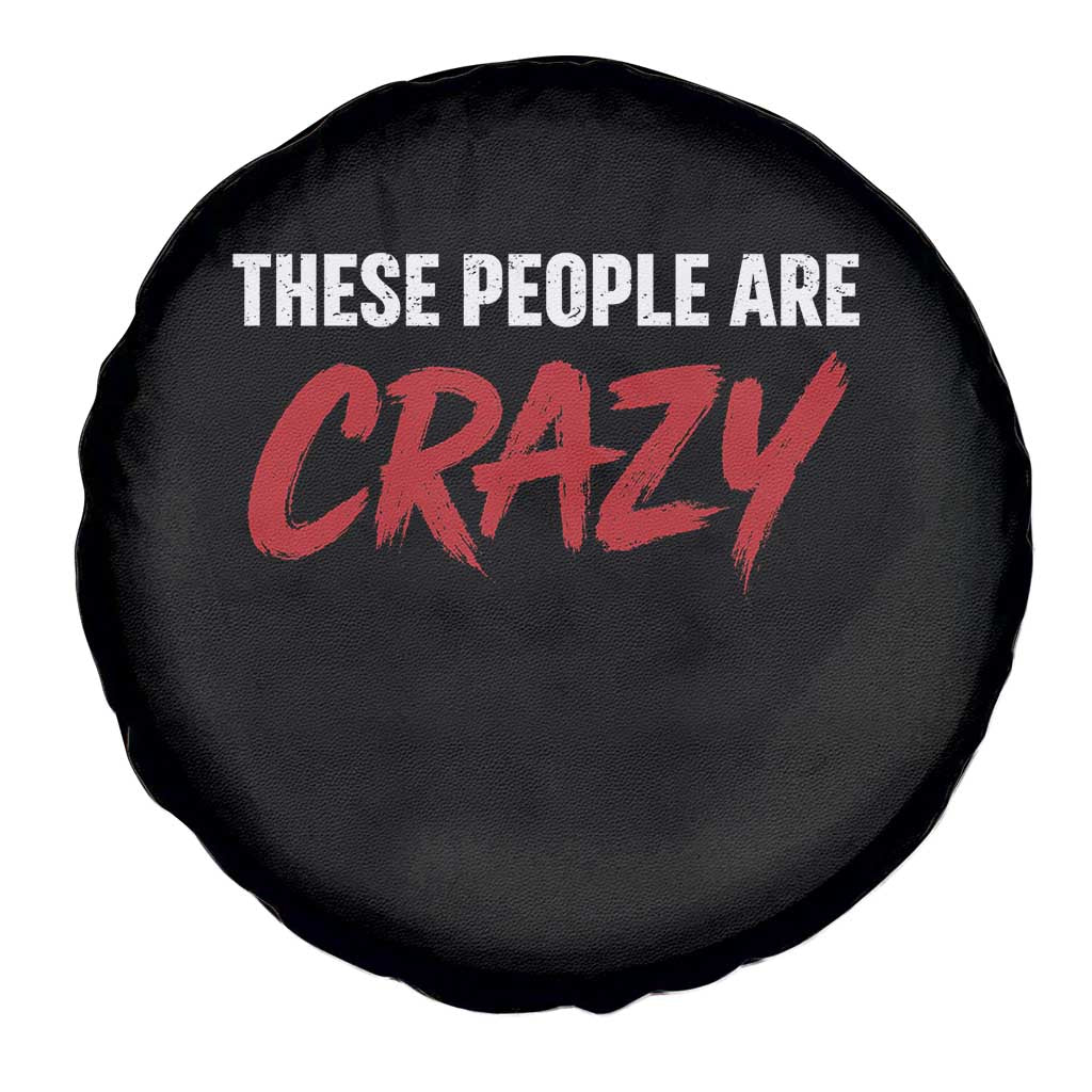 These People Are Crazy Spare Tire Cover Political Satire