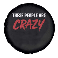 These People Are Crazy Spare Tire Cover Political Satire