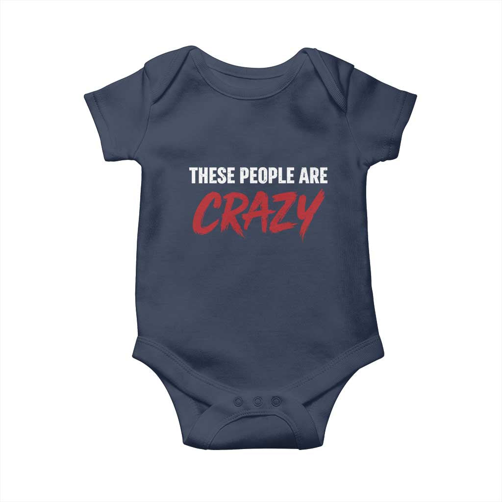 These People Are Crazy Baby Onesie Political Satire