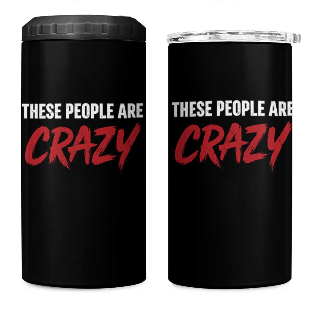 These People Are Crazy 4 in 1 Can Cooler Tumbler Political Satire