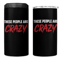 These People Are Crazy 4 in 1 Can Cooler Tumbler Political Satire