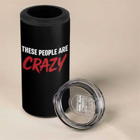 These People Are Crazy 4 in 1 Can Cooler Tumbler Political Satire