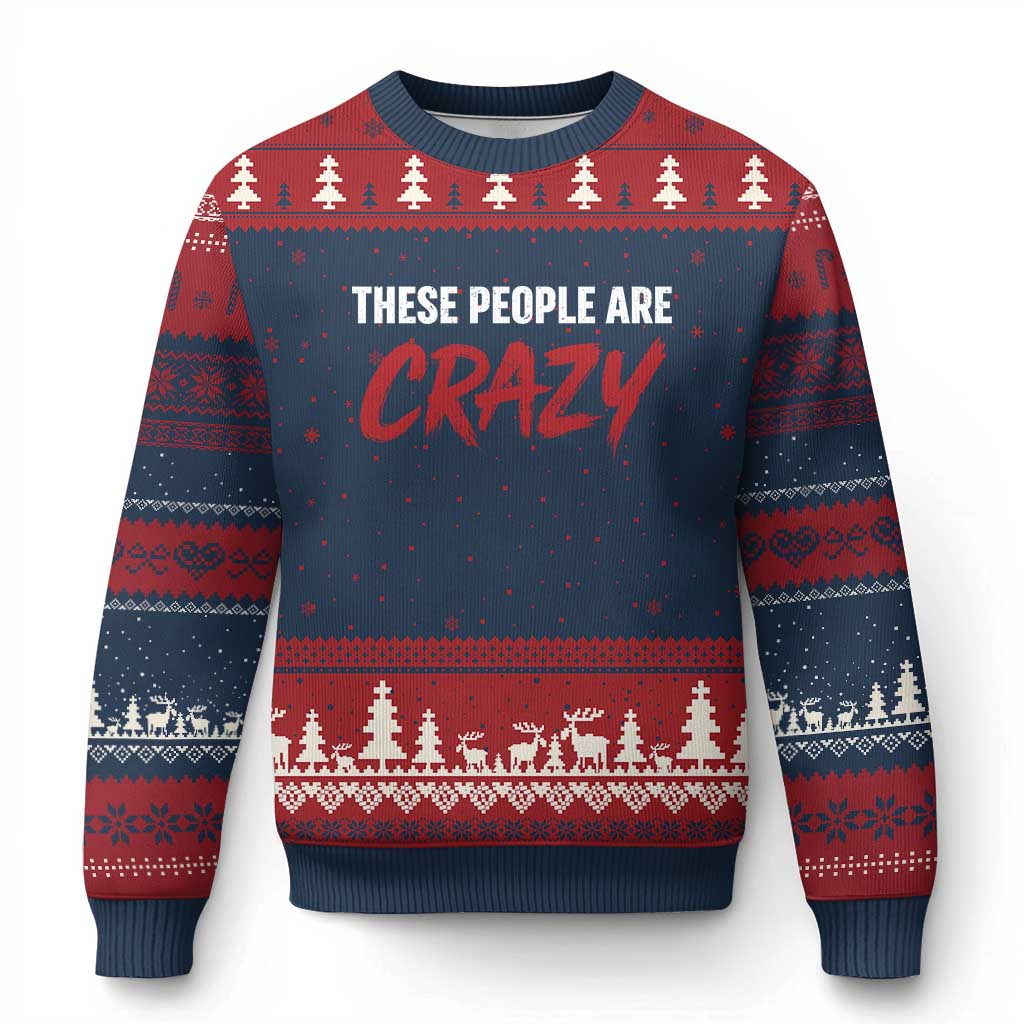 These People Are Crazy Ugly Christmas Sweater Political Satire