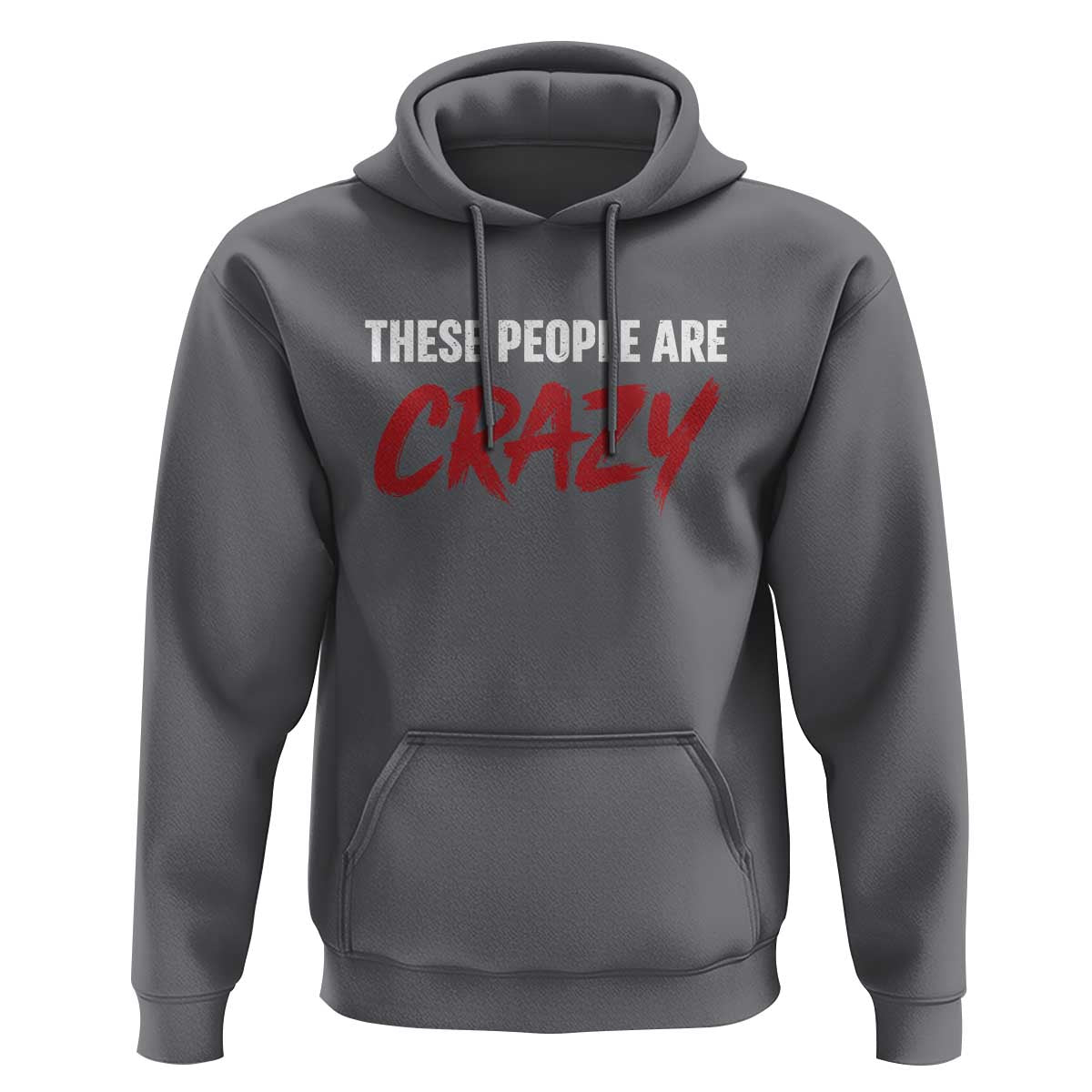 These People Are Crazy Hoodie Political Satire