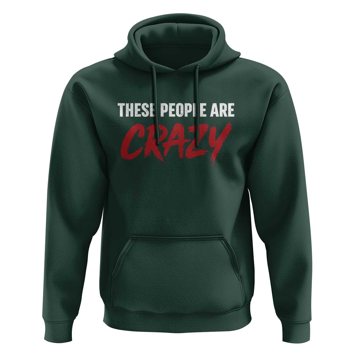 These People Are Crazy Hoodie Political Satire