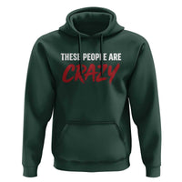 These People Are Crazy Hoodie Political Satire