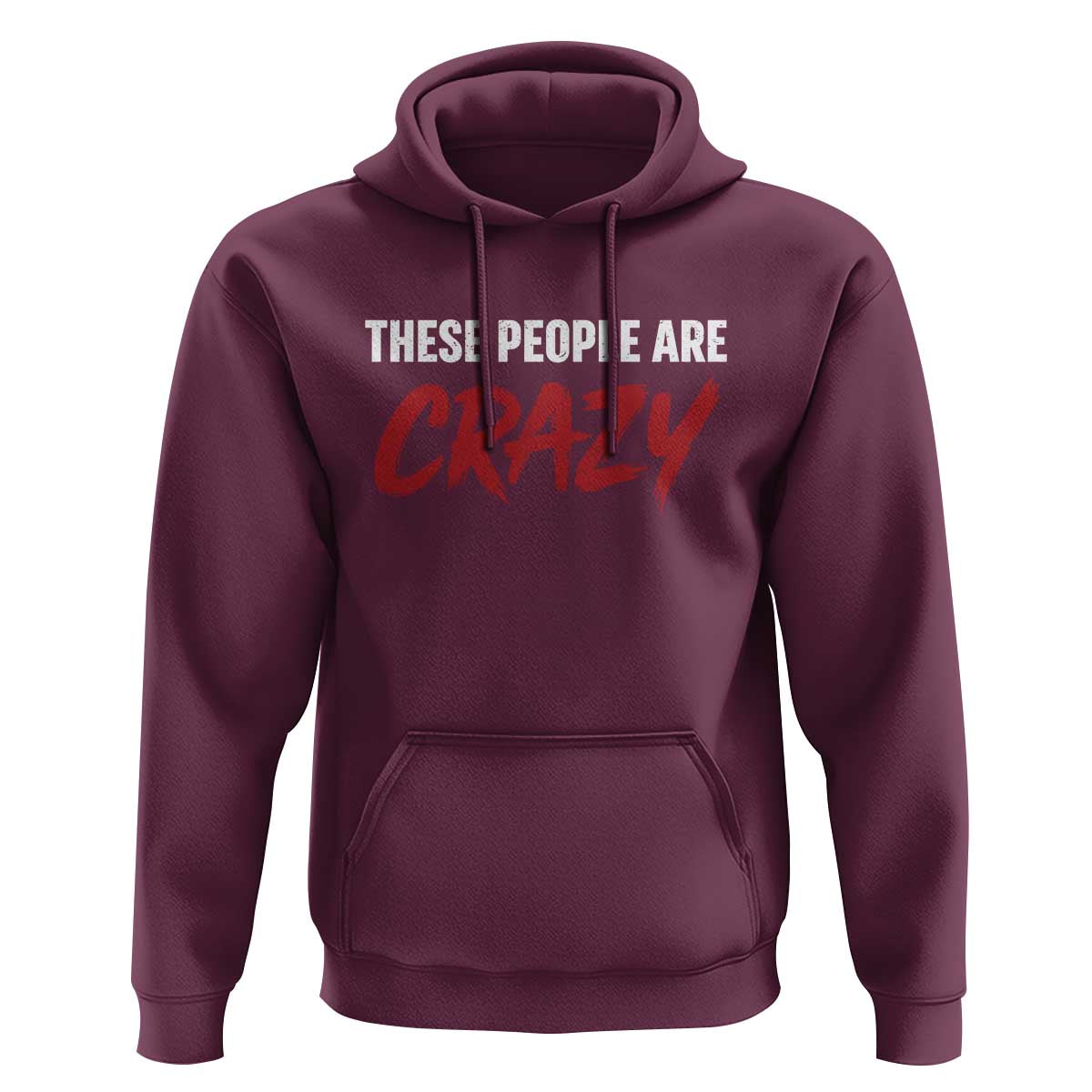 These People Are Crazy Hoodie Political Satire
