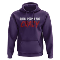 These People Are Crazy Hoodie Political Satire