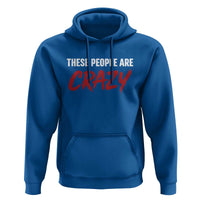 These People Are Crazy Hoodie Political Satire