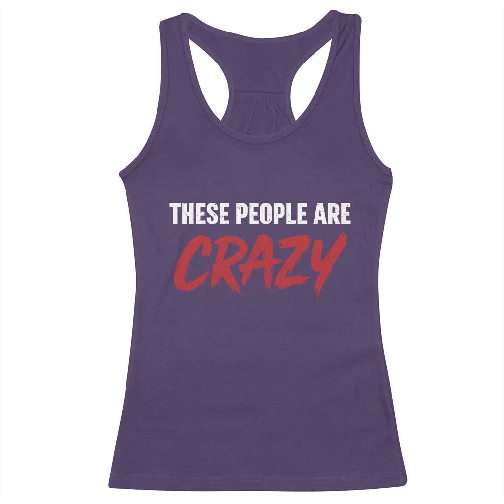 These People Are Crazy Racerback Tank Top Political Satire
