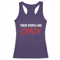 These People Are Crazy Racerback Tank Top Political Satire