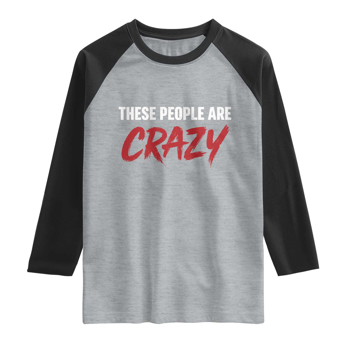 These People Are Crazy Raglan Shirt Political Satire
