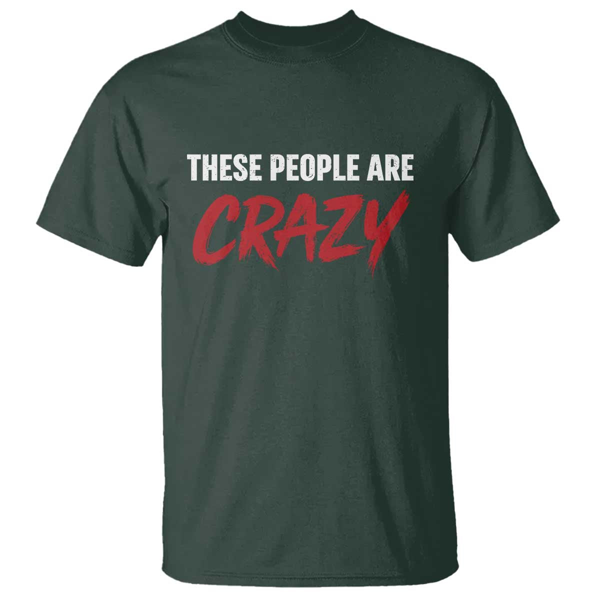 These People Are Crazy T Shirt Political Satire