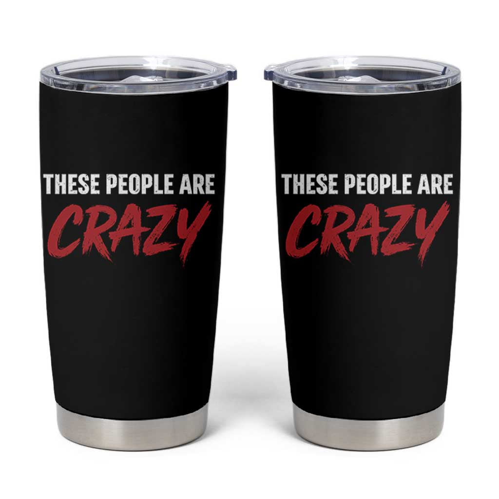 These People Are Crazy Tumbler Cup Political Satire