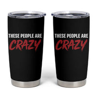 These People Are Crazy Tumbler Cup Political Satire