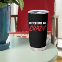 These People Are Crazy Tumbler Cup Political Satire