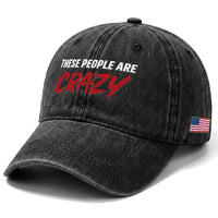 These People Are Crazy Washed Cotton Baseball Cap Political Satire