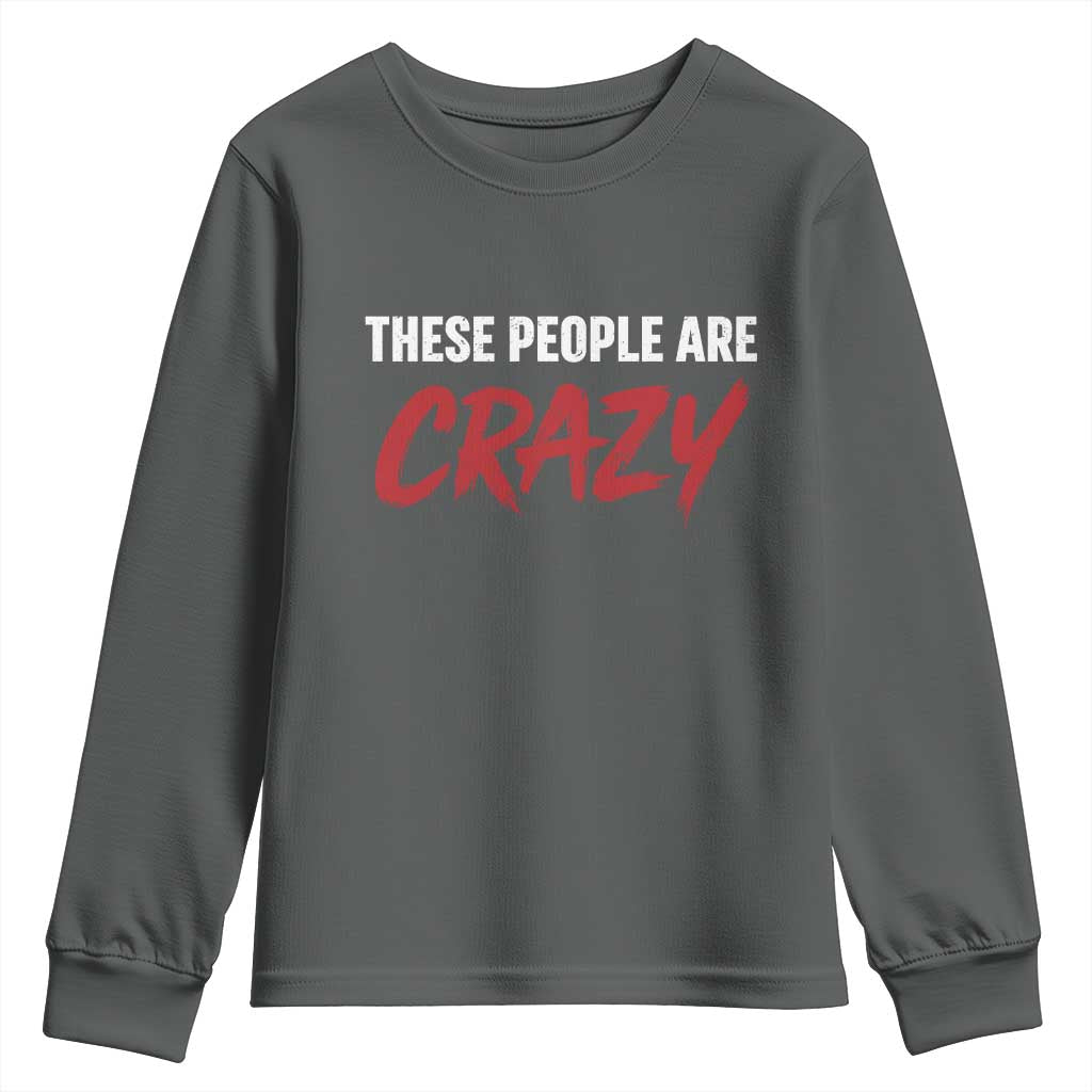 These People Are Crazy Youth Sweatshirt Political Satire