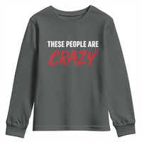 These People Are Crazy Youth Sweatshirt Political Satire