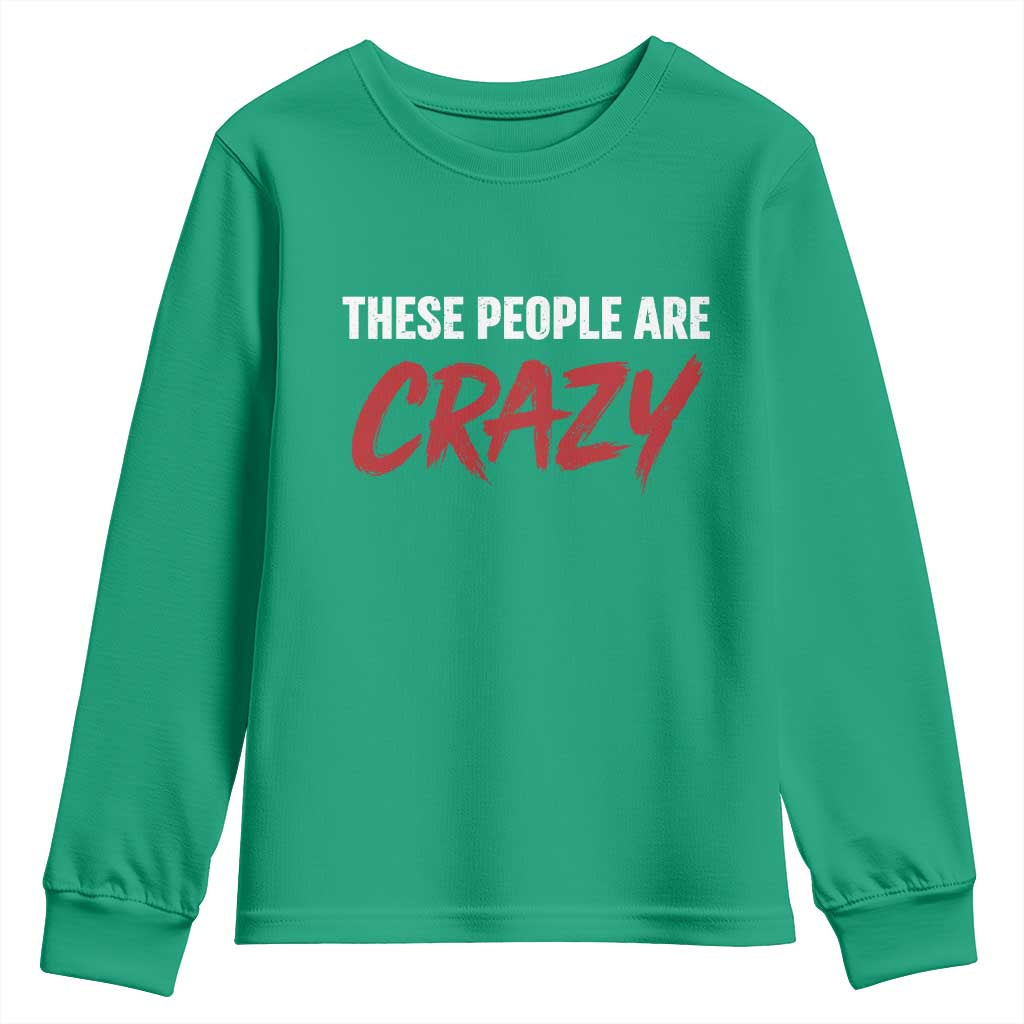 These People Are Crazy Youth Sweatshirt Political Satire