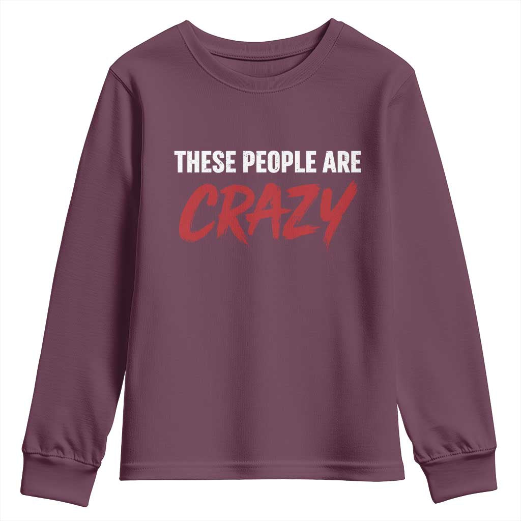 These People Are Crazy Youth Sweatshirt Political Satire