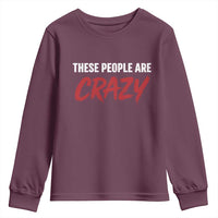 These People Are Crazy Youth Sweatshirt Political Satire