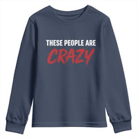 These People Are Crazy Youth Sweatshirt Political Satire