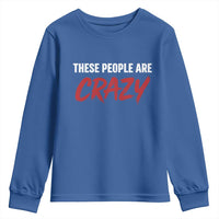 These People Are Crazy Youth Sweatshirt Political Satire