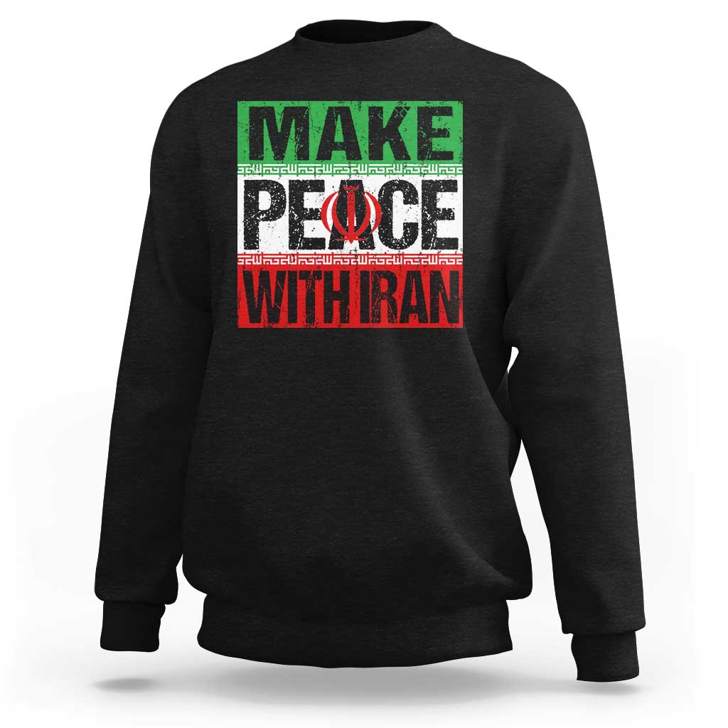 Make Peace With Iran Sweatshirt Peace Pacifist Stop War In Middle East