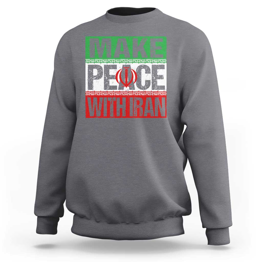 Make Peace With Iran Sweatshirt Peace Pacifist Stop War In Middle East