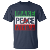 Make Peace With Iran T Shirt Peace Pacifist Stop War In Middle East