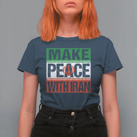 Make Peace With Iran T Shirt For Women Peace Pacifist Stop War In Middle East