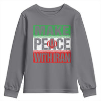 Make Peace With Iran Youth Sweatshirt Peace Pacifist Stop War In Middle East