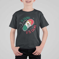 Funny Te Calmas O Te Calmo T Shirt For Kid Mexican Mother's Day