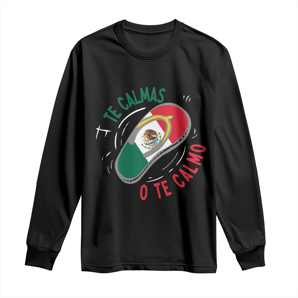 Funny Te Calmas O Te Calmo Long Sleeve Shirt Mexican Mother's Day