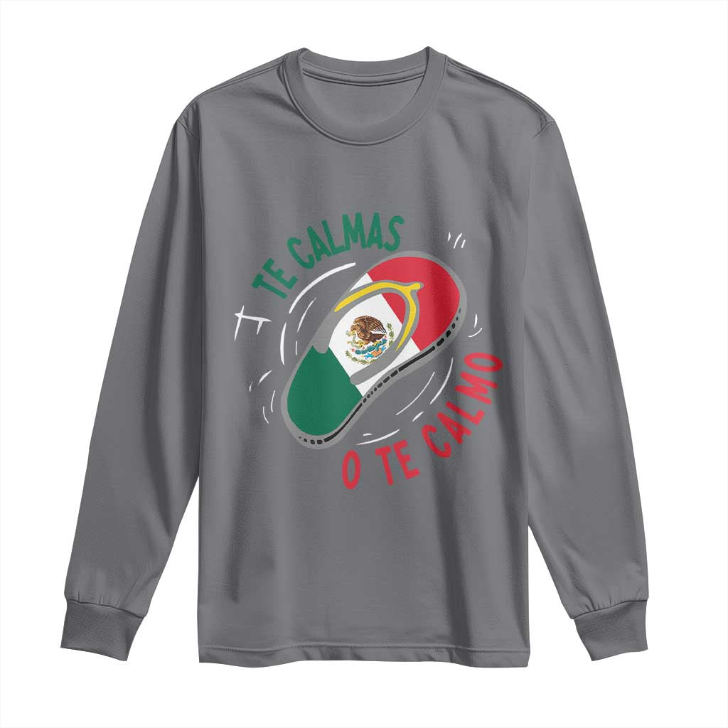 Funny Te Calmas O Te Calmo Long Sleeve Shirt Mexican Mother's Day