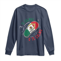 Funny Te Calmas O Te Calmo Long Sleeve Shirt Mexican Mother's Day