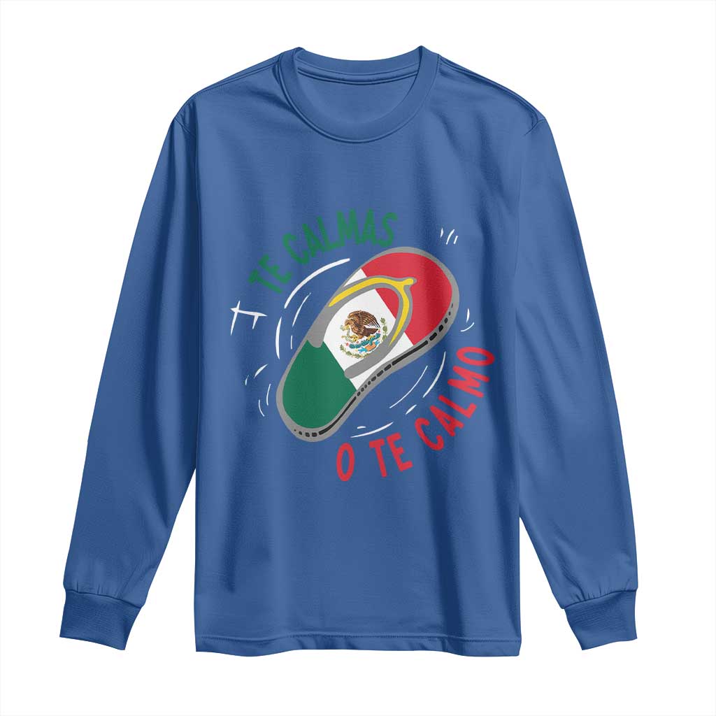 Funny Te Calmas O Te Calmo Long Sleeve Shirt Mexican Mother's Day