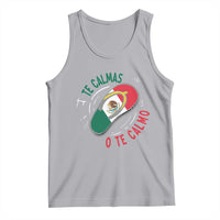 Funny Te Calmas O Te Calmo Tank Top Mexican Mother's Day