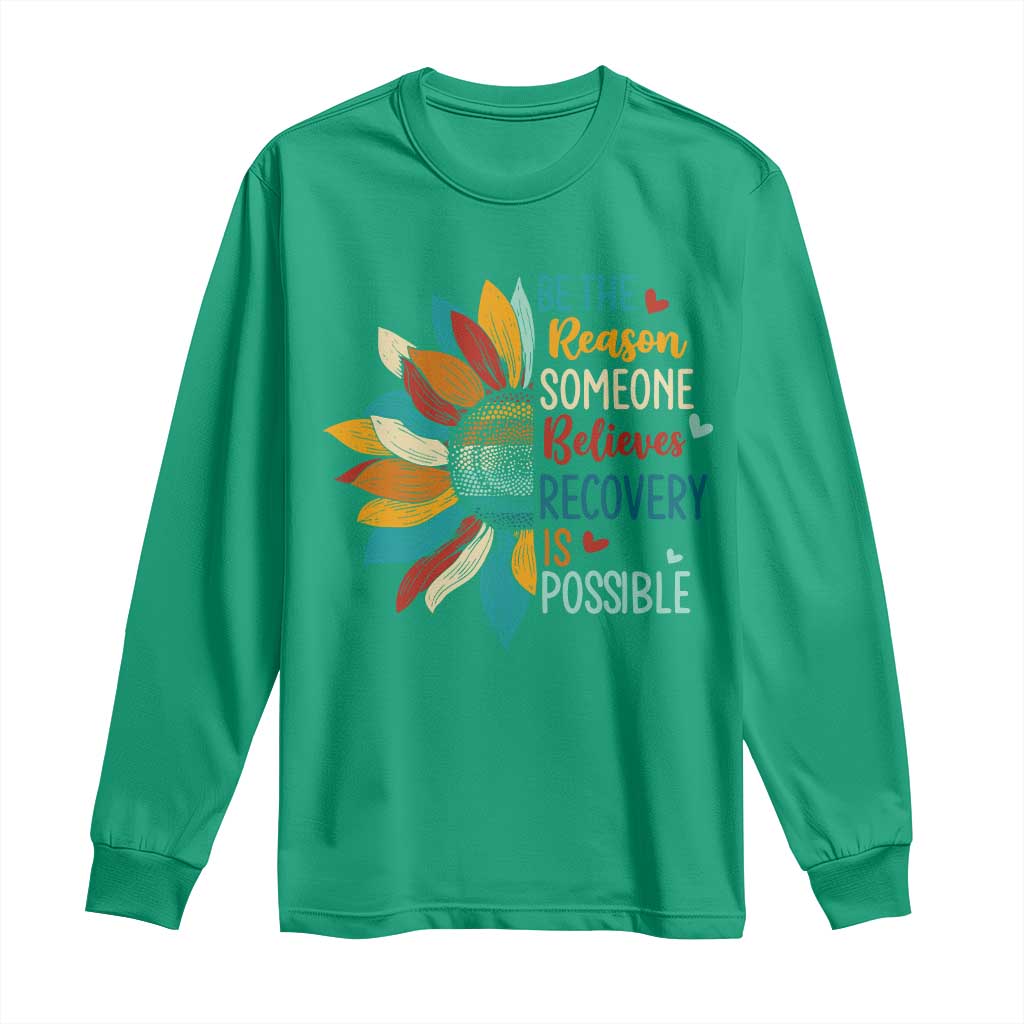 Sober Recover Long Sleeve Shirt Be The Reason Someone Believes Recovery Is Possible