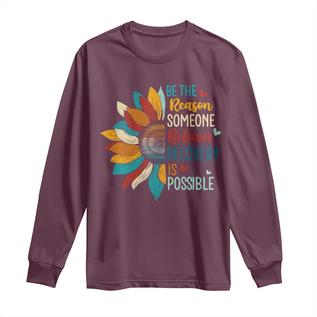 Sober Recover Long Sleeve Shirt Be The Reason Someone Believes Recovery Is Possible