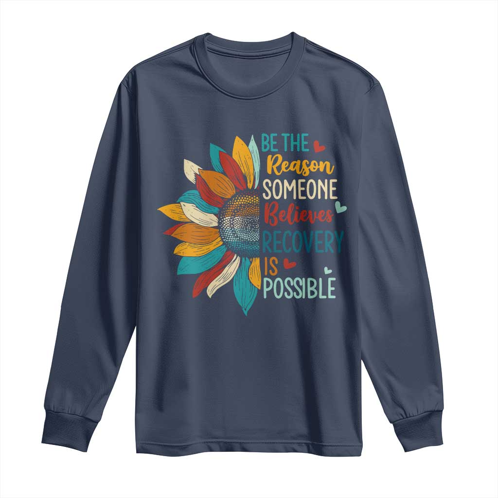 Sober Recover Long Sleeve Shirt Be The Reason Someone Believes Recovery Is Possible