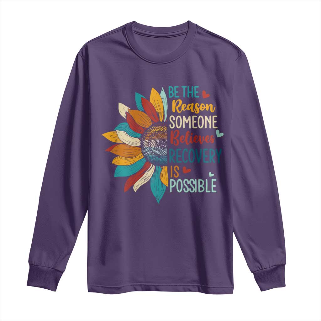 Sober Recover Long Sleeve Shirt Be The Reason Someone Believes Recovery Is Possible