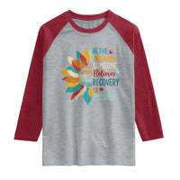 Sober Recover Raglan Shirt Be The Reason Someone Believes Recovery Is Possible
